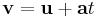  \mathbf {v}= \mathbf {u} %2B \mathbf {a} t 