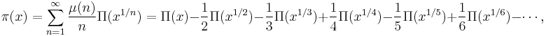 \pi(x) = \sum_{n=1}^{\infty}\frac{\mu(n)}{n}\Pi(x^{1/n}) = \Pi(x) -\frac{1}{2}\Pi(x^{1/2})-\frac{1}{3}\Pi(x^{1/3}) %2B\frac{1}{4}\Pi(x^{1/4}) -\frac{1}{5}\Pi(x^{1/5}) %2B\frac{1}{6}\Pi(x^{1/6}) - \cdots,