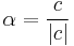 \alpha=\frac{c}{|c|}