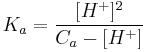 K_a = \frac{[H^%2B]^2}{C_a - [H^%2B]}