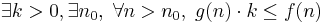 \exists k>0, \exists n_0, \; \forall n>n_0, \; g(n)\cdot k \leq f(n)