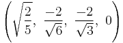 \left(\sqrt{\frac{2}{5}},\   \frac{-2}{\sqrt{6}},\ \frac{-2}{\sqrt{3}},\ 0   \right)