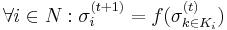 \forall i \in N�: \sigma^{(t%2B1)}_i = f(\sigma^{(t)}_{k \in K_i})