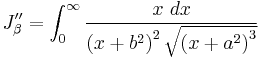 
J_{\beta}^{\prime\prime} = 
\int_{0}^{\infty}  \frac{x\ dx}{\left( x %2B b^{2} \right)^{2} \sqrt{\left( x %2B a^{2} \right)^{3}}}
