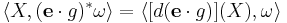 \langle X, ({\mathbf e}\cdot g)^*\omega\rangle = \langle [d(\mathbf e\cdot g)](X), \omega\rangle