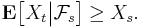 \mathbf{E} \big[ X_{t} \big| \mathcal{F}_{s} \big] \geq X_{s}.