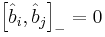 \left[\hat{b}_i, \hat{b}_j \right]_- = 0 