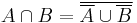 A \cap B = \overline{\overline{A} \cup \overline{B}} 