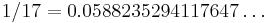 \, 1/17 = 0.0588235294117647\ldots