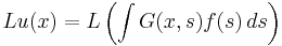 Lu(x)=L\left(\int G(x,s) f(s) \,ds\right)