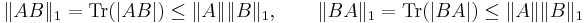  \|AB\|_1=\operatorname{Tr}(|AB|)\le \|A\|\|B\|_1,\qquad \|BA\|_1=\operatorname{Tr}(|BA|)\le \|A\|\|B\|_1