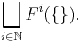 \bigsqcup_{i \in \mathbb N} F^i(\{\}). 