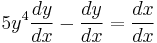 5y^4\frac{dy}{dx} - \frac{dy}{dx} = \frac{dx}{dx}