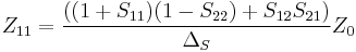 Z_{11} = {((1 %2B S_{11}) (1 - S_{22}) %2B S_{12} S_{21}) \over \Delta_S} Z_0 \,