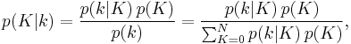  p(K|k) = \frac{p(k|K)\,p(K)}{p(k)} = \frac{p(k|K)\,p(K)}{\sum_{K=0}^N p(k|K)\,p(K)},