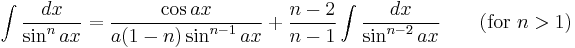 \int\frac{dx}{\sin^n ax} = \frac{\cos ax}{a(1-n) \sin^{n-1} ax}%2B\frac{n-2}{n-1}\int\frac{dx}{\sin^{n-2}ax} \qquad\mbox{(for }n>1\mbox{)}\,\!