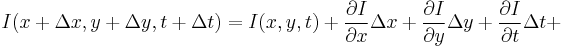 I(x%2B\Delta x,y%2B\Delta y,t%2B\Delta t) = I(x,y,t) %2B \frac{\partial I}{\partial x}\Delta x%2B\frac{\partial I}{\partial y}\Delta y%2B\frac{\partial I}{\partial t}\Delta t%2B