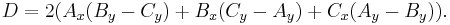  D = 2( A_x(B_y - C_y) %2B B_x(C_y - A_y) %2B C_x(A_y - B_y)).\, 