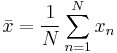 \bar{x} = \frac{1}{N} \sum_{n=1}^N x_n