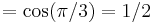 = \cos(\pi/3) = 1/2