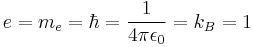  e = m_e = \hbar = \frac{1}{4 \pi \epsilon_0} =  k_B = 1 \ 