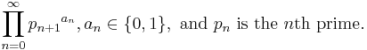 \prod_{n=0}^\infty {p_{n%2B1}}^{a_n}, a_n \in \lbrace 0, 1 \rbrace,\text{ and }p_n\text{ is the }n\text{th prime}. 