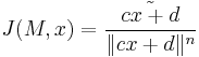 J(M,x)=\frac{\tilde{cx%2Bd}}{\|cx%2Bd\|^{n}}