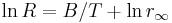 \ln R=B/T %2B \ln r_\infty