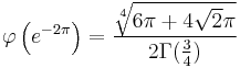 
\varphi\left(e^{-2\pi} \right) = \frac{\sqrt[4]{6\pi%2B4\sqrt2\pi}}{2\Gamma(\frac{3}{4})}
