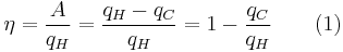 \eta = \frac {A}{q_H} = \frac{q_H-q_C}{q_H} = 1 - \frac{q_C}{q_H} \qquad (1)