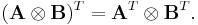 (\mathbf{A}\otimes \mathbf{B})^T = \mathbf{A}^T \otimes \mathbf{B}^T.