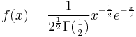 
f(x)=\frac{1}{2^{\frac{1}{2}}\Gamma(\frac{1}{2})}x^{-\frac{1}{2}}e^{-\frac{x}{2}}
