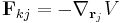 \mathbf{F}_{kj} = -\nabla_{\mathbf{r}_j} V