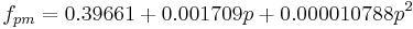  f_{pm} = 0.39661 %2B 0.001709p %2B 0.000010788p^2