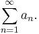 \sum_{n=1}^\infty a_n.