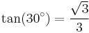 \tan(30^\circ) = \frac{\sqrt{3}}{3}