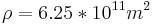 \rho = 6.25 * 10^{11} m^2