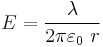 
E = \frac{\lambda}{2 \pi\varepsilon_0\ r}
