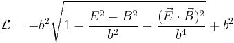 \mathcal{L}=-b^2\sqrt{1-\frac{E^2-B^2}{b^2}-\frac{(\vec{E}\cdot\vec{B})^2}{b^4}}%2Bb^2