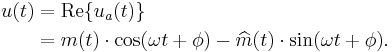 
\begin{align}
u(t) &= \operatorname{Re}\{u_a(t)\}\\
&= m(t)\cdot \cos(\omega t %2B \phi) - \widehat{m}(t)\cdot \sin(\omega t %2B \phi).
\end{align}
