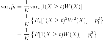 
\begin{align}
\operatorname{var}_*\hat p_t & {} =   \frac{1}{K}\operatorname{var}_* [1(X \ge t)W(X)] \\
& {} = \frac{1}{K}\left\{{E_*}[1(X \ge t)^2 W^2(X)] - p_t^2\right\} \\
& {} = \frac{1}{K}\left\{{E}[1(X \ge t) W(X)] - p_t^2\right\}
\end{align}
