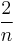 \frac{2}{n}