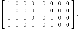 
\left[  \left.
\begin{array}
[c]{cccc}
1 & 0 & 0 & 0\\
0 & 0 & 0 & 0\\
0 & 1 & 1 & 0\\
0 & 1 & 0 & 1
\end{array}
\right\vert
\begin{array}
[c]{cccc}
0 & 0 & 0 & 0\\
1 & 0 & 0 & 0\\
0 & 1 & 0 & 0\\
0 & 1 & 0 & 0
\end{array}
\right]  .
