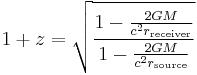 1 %2B z = \sqrt{\frac{1 - \frac{2GM}{ c^2  r_{\text{receiver}}}}{1 - \frac{2GM}{ c^2 r_{\text{source} }}}}