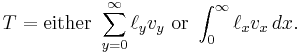 T = \mbox{either }\sum_{y=0}^\infty \ell_y v_y\mbox{ or } \int_0^\infty \ell_x v_x\,dx.