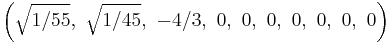 \left(\sqrt{1/55},\ \sqrt{1/45},\ -4/3,\ 0,\ 0,\ 0,\ 0,\ 0,\ 0,\ 0\right)