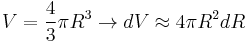 V = \frac{4}{3}\pi R^3 \rightarrow dV \approx 4\pi R^2 dR