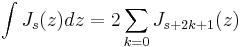 \int J_s(z)dz= 2 \sum_{k=0} J_{s%2B2k%2B1}(z)