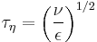 \tau_\eta = \left( \frac{\nu}{\epsilon} \right)^{1/2}