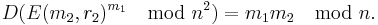 D(E(m_2, r_2)^{m_1}\mod n^2) = m_1 m_2 \mod n. \, 